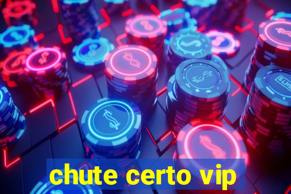 chute certo vip